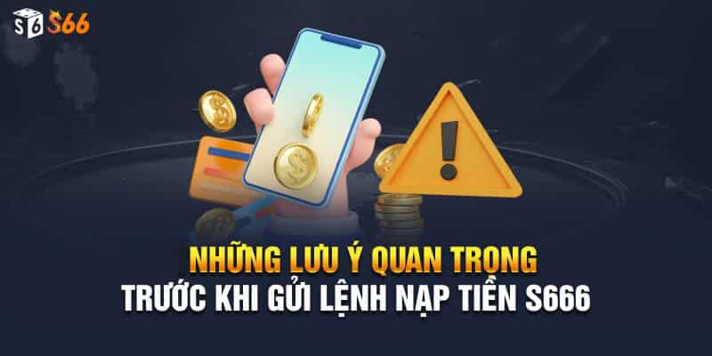 Một số lưu ý quan trọng trước khi nạp tiền S66